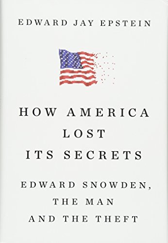 Book cover for: How America Lost Its Secrets: Edward Snowden, the Man and the Theft